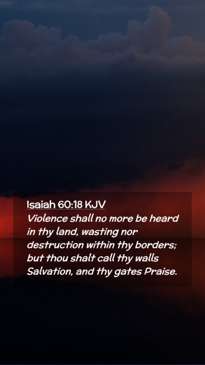 Picture 02 - Isaiah 60:18 KJV Mobile Phone Wallpaper - Violence shall no more be heard in thy land, - Mobile Bible Verse Wallpaper