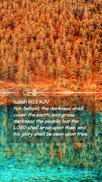 Picture 02 - Isaiah 60:2 KJV Mobile Phone Wallpaper - For, behold, the darkness shall cover the earth, - Mobile Bible Verse Wallpaper