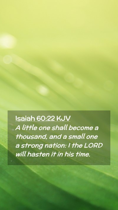 Picture 02 - Isaiah 60:22 KJV Mobile Phone Wallpaper - A little one shall become a thousand, and a small - Mobile Bible Verse Wallpaper