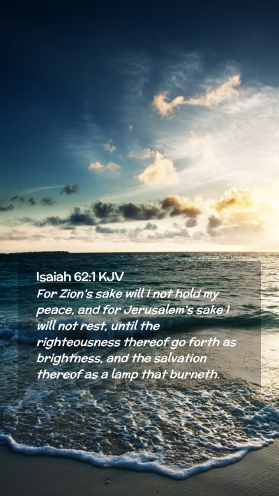 Picture 02 - Isaiah 62:1 KJV Mobile Phone Wallpaper - For Zion's sake will I not hold my peace, and for - Mobile Bible Verse Wallpaper