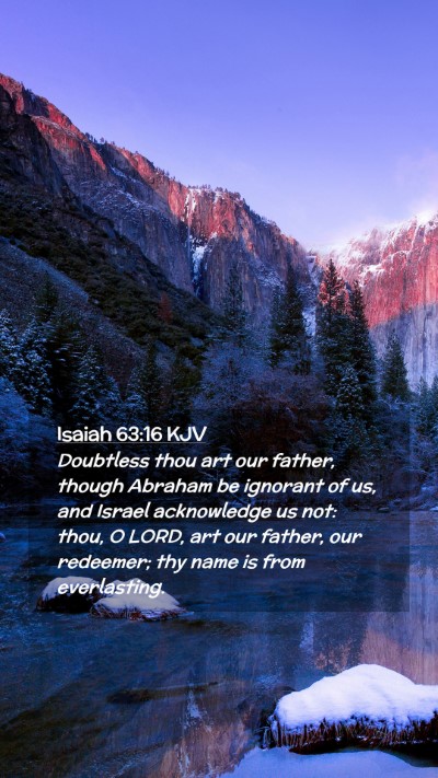 Picture 02 - Isaiah 63:16 KJV Mobile Phone Wallpaper - Doubtless thou art our father, though Abraham be - Mobile Bible Verse Wallpaper