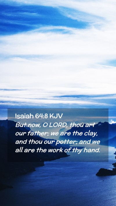 Picture 02 - Isaiah 64:8 KJV Mobile Phone Wallpaper - But now, O LORD, thou art our father; we are the - Mobile Bible Verse Wallpaper