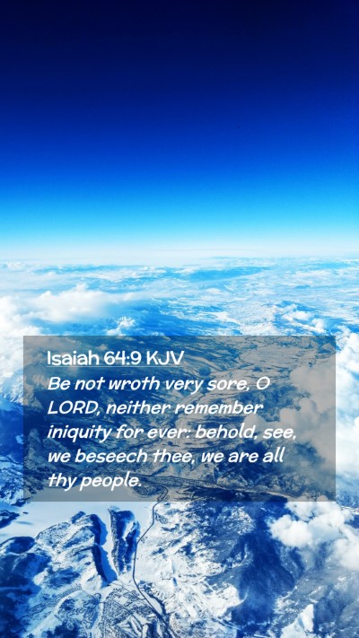 Picture 02 - Isaiah 64:9 KJV Mobile Phone Wallpaper - Be not wroth very sore, O LORD, neither remember - Mobile Bible Verse Wallpaper