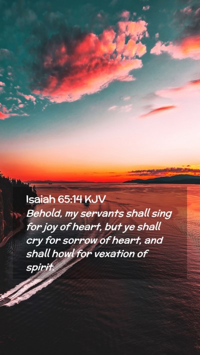 Picture 02 - Isaiah 65:14 KJV Mobile Phone Wallpaper - Behold, my servants shall sing for joy of heart, - Mobile Bible Verse Wallpaper