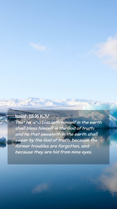 Picture 02 - Isaiah 65:16 KJV Mobile Phone Wallpaper - That he who blesseth himself in the earth shall - Mobile Bible Verse Wallpaper