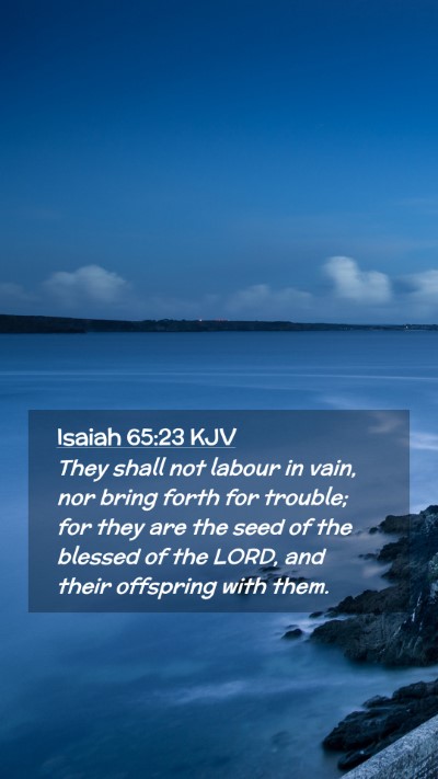 Picture 02 - Isaiah 65:23 KJV Mobile Phone Wallpaper - They shall not labour in vain, nor bring forth - Mobile Bible Verse Wallpaper