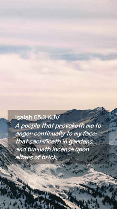 Picture 02 - Isaiah 65:3 KJV Mobile Phone Wallpaper - A people that provoketh me to anger continually - Mobile Bible Verse Wallpaper