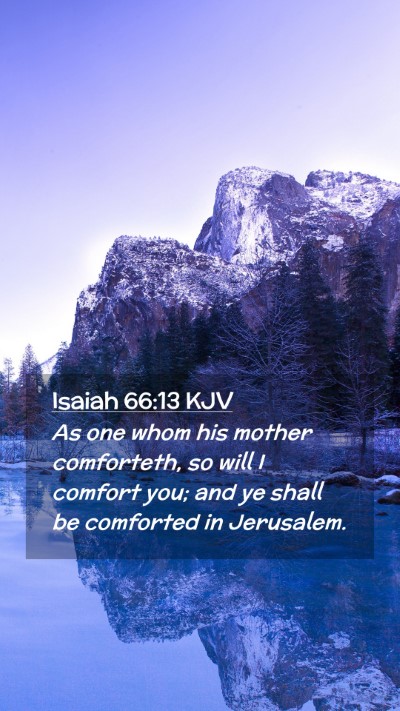 Picture 02 - Isaiah 66:13 KJV Mobile Phone Wallpaper - As one whom his mother comforteth, so will I - Mobile Bible Verse Wallpaper