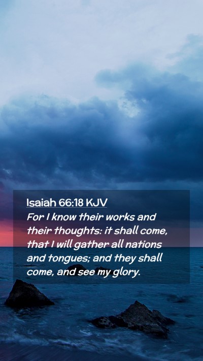 Picture 02 - Isaiah 66:18 KJV Mobile Phone Wallpaper - For I know their works and their thoughts: it - Mobile Bible Verse Wallpaper