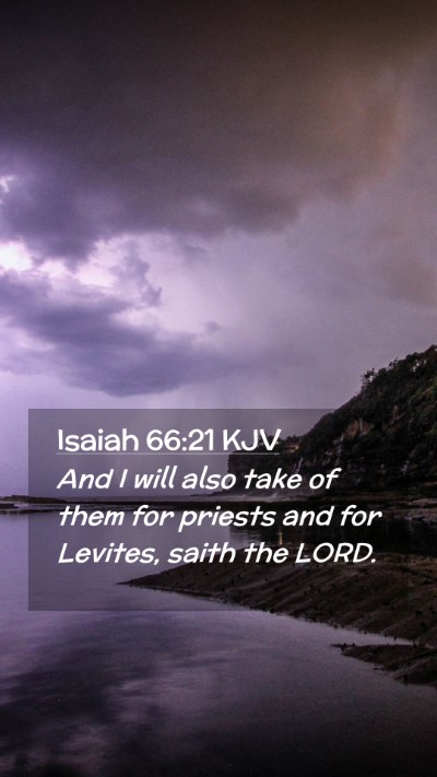 Picture 02 - Isaiah 66:21 KJV Mobile Phone Wallpaper - And I will also take of them for priests and for - Mobile Bible Verse Wallpaper