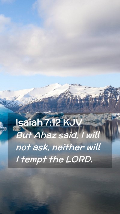Picture 02 - Isaiah 7:12 KJV Mobile Phone Wallpaper - But Ahaz said, I will not ask, neither will I - Mobile Bible Verse Wallpaper