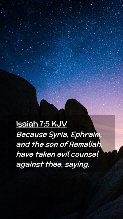 Picture 02 - Isaiah 7:5 KJV Mobile Phone Wallpaper - Because Syria, Ephraim, and the son of Remaliah, - Mobile Bible Verse Wallpaper