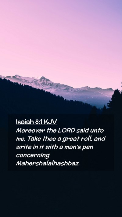Picture 02 - Isaiah 8:1 KJV Mobile Phone Wallpaper - Moreover the LORD said unto me, Take thee a great - Mobile Bible Verse Wallpaper