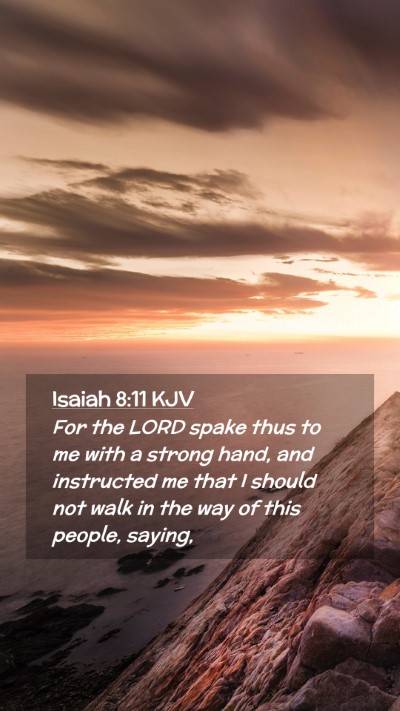 Picture 02 - Isaiah 8:11 KJV Mobile Phone Wallpaper - For the LORD spake thus to me with a strong hand, - Mobile Bible Verse Wallpaper