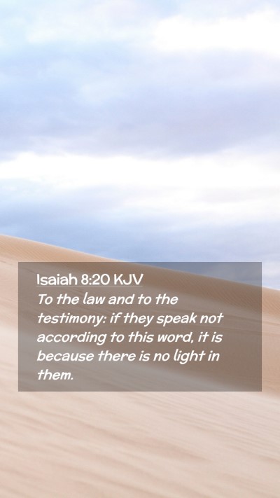 Picture 02 - Isaiah 8:20 KJV Mobile Phone Wallpaper - To the law and to the testimony: if they speak - Mobile Bible Verse Wallpaper