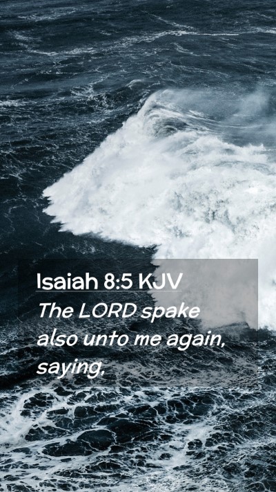 Picture 02 - Isaiah 8:5 KJV Mobile Phone Wallpaper - The LORD spake also unto me again, - Mobile Bible Verse Wallpaper