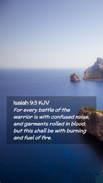 Picture 02 - Isaiah 9:5 KJV Mobile Phone Wallpaper - For every battle of the warrior is with confused - Mobile Bible Verse Wallpaper
