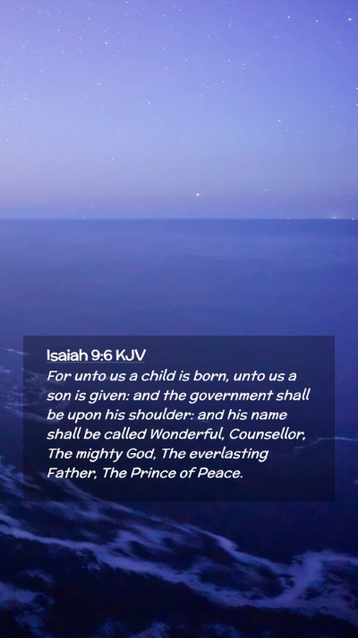 Picture 02 - Isaiah 9:6 KJV Mobile Phone Wallpaper - For unto us a child is born, unto us a son is - Mobile Bible Verse Wallpaper