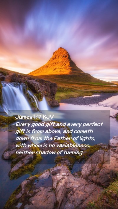 Picture 02 - James 1:17 KJV Mobile Phone Wallpaper - Every good gift and every perfect gift is from - Mobile Bible Verse Wallpaper