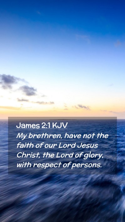 Picture 02 - James 2:1 KJV Mobile Phone Wallpaper - My brethren, have not the faith of our Lord Jesus - Mobile Bible Verse Wallpaper
