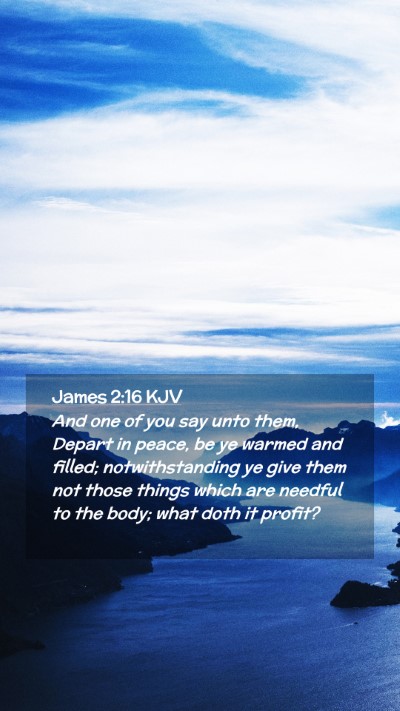 Picture 02 - James 2:16 KJV Mobile Phone Wallpaper - And one of you say unto them, Depart in peace, be - Mobile Bible Verse Wallpaper