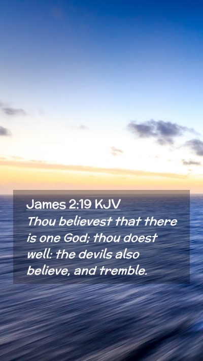 Picture 02 - James 2:19 KJV Mobile Phone Wallpaper - Thou believest that there is one God; thou doest - Mobile Bible Verse Wallpaper