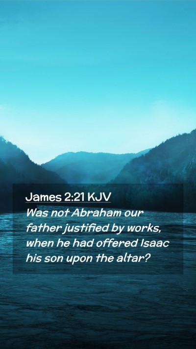 Picture 02 - James 2:21 KJV Mobile Phone Wallpaper - Was not Abraham our father justified by works, - Mobile Bible Verse Wallpaper