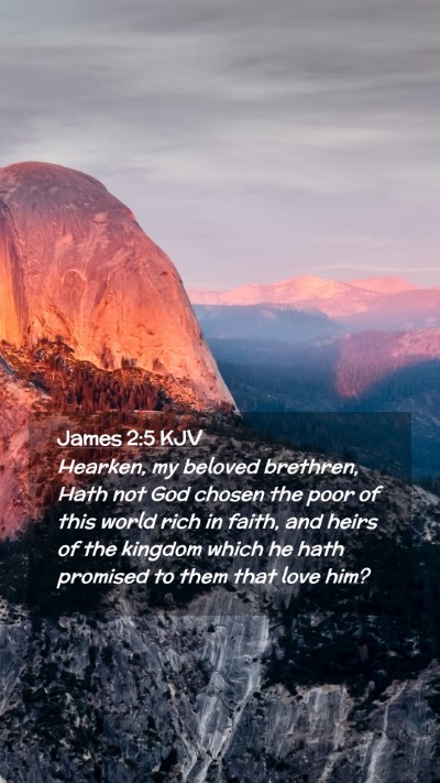 Picture 02 - James 2:5 KJV Mobile Phone Wallpaper - Hearken, my beloved brethren, Hath not God chosen - Mobile Bible Verse Wallpaper