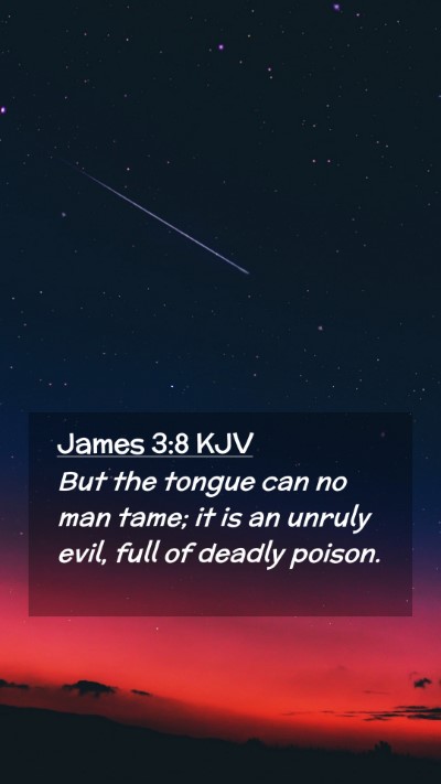 Picture 02 - James 3:8 KJV Mobile Phone Wallpaper - But the tongue can no man tame; it is an unruly - Mobile Bible Verse Wallpaper