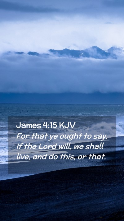 Picture 02 - James 4:15 KJV Mobile Phone Wallpaper - For that ye ought to say, If the Lord will, we - Mobile Bible Verse Wallpaper