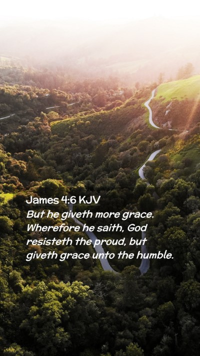 Picture 02 - James 4:6 KJV Mobile Phone Wallpaper - But he giveth more grace. Wherefore he saith, God - Mobile Bible Verse Wallpaper