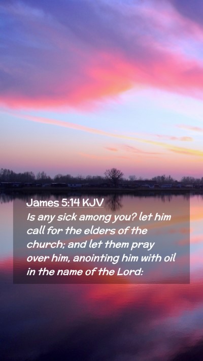 Picture 02 - James 5:14 KJV Mobile Phone Wallpaper - Is any sick among you? let him call for the - Mobile Bible Verse Wallpaper