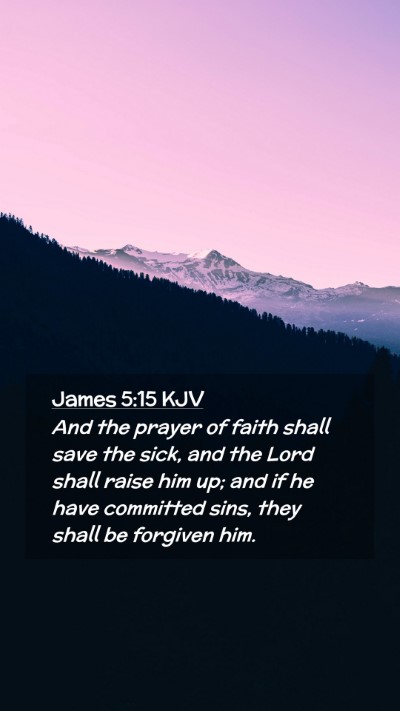 Picture 02 - James 5:15 KJV Mobile Phone Wallpaper - And the prayer of faith shall save the sick, and - Mobile Bible Verse Wallpaper