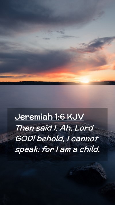 Picture 02 - Jeremiah 1:6 KJV Mobile Phone Wallpaper - Then said I, Ah, Lord GOD! behold, I cannot - Mobile Bible Verse Wallpaper