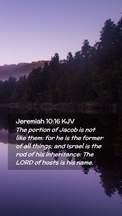 Picture 02 - Jeremiah 10:16 KJV Mobile Phone Wallpaper - The portion of Jacob is not like them: for he is - Mobile Bible Verse Wallpaper