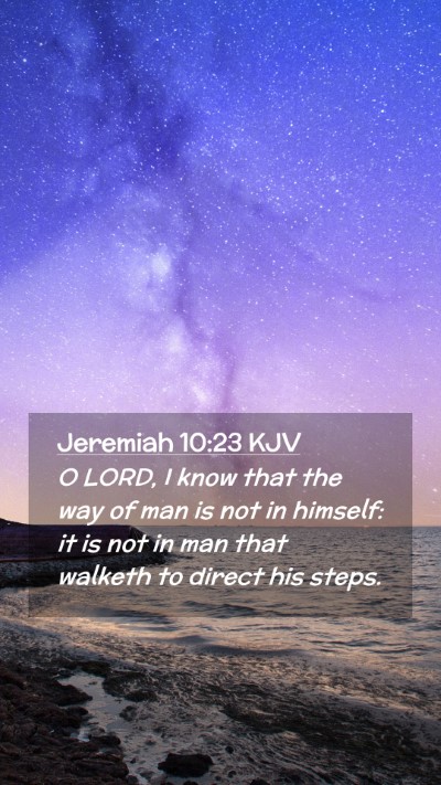 Picture 02 - Jeremiah 10:23 KJV Mobile Phone Wallpaper - O LORD, I know that the way of man is not in - Mobile Bible Verse Wallpaper