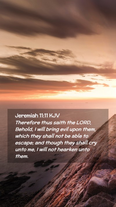 Picture 02 - Jeremiah 11:11 KJV Mobile Phone Wallpaper - Therefore thus saith the LORD, Behold, I will - Mobile Bible Verse Wallpaper