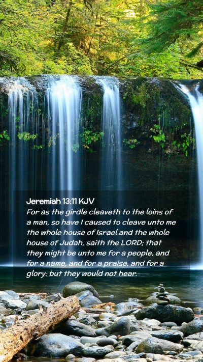 Picture 02 - Jeremiah 13:11 KJV Mobile Phone Wallpaper - For as the girdle cleaveth to the loins of a man, - Mobile Bible Verse Wallpaper