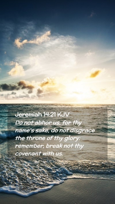 Picture 02 - Jeremiah 14:21 KJV Mobile Phone Wallpaper - Do not abhor us, for thy name's sake, do not - Mobile Bible Verse Wallpaper