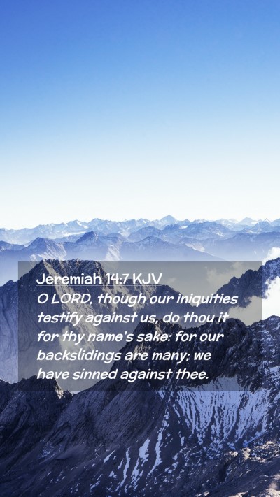Picture 02 - Jeremiah 14:7 KJV Mobile Phone Wallpaper - O LORD, though our iniquities testify against us, - Mobile Bible Verse Wallpaper