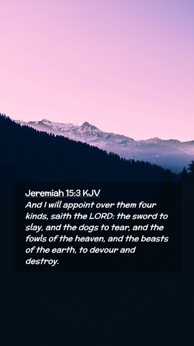 Picture 02 - Jeremiah 15:3 KJV Mobile Phone Wallpaper - And I will appoint over them four kinds, saith - Mobile Bible Verse Wallpaper