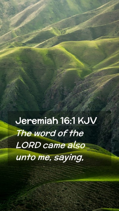 Picture 02 - Jeremiah 16:1 KJV Mobile Phone Wallpaper - The word of the LORD came also unto me, - Mobile Bible Verse Wallpaper