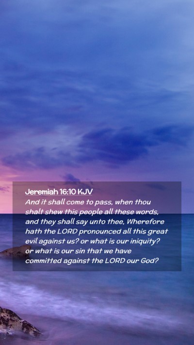 Picture 02 - Jeremiah 16:10 KJV Mobile Phone Wallpaper - And it shall come to pass, when thou shalt shew - Mobile Bible Verse Wallpaper