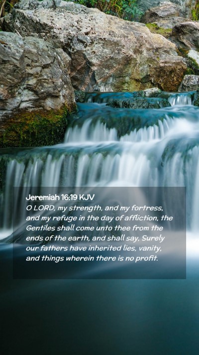Picture 02 - Jeremiah 16:19 KJV Mobile Phone Wallpaper - O LORD, my strength, and my fortress, and my - Mobile Bible Verse Wallpaper