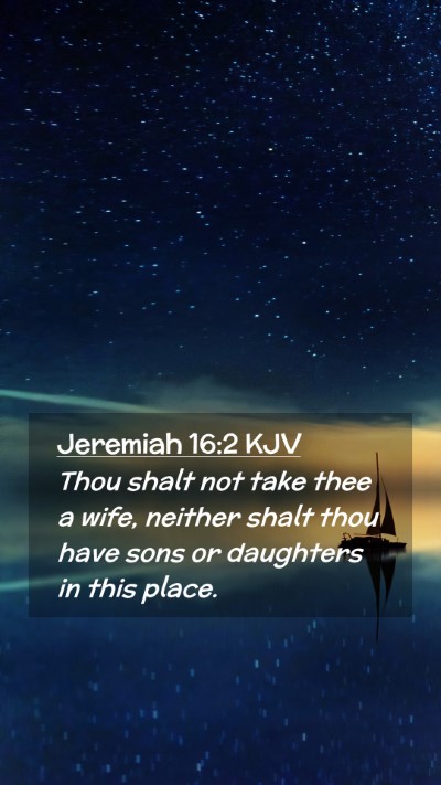 Picture 02 - Jeremiah 16:2 KJV Mobile Phone Wallpaper - Thou shalt not take thee a wife, neither shalt - Mobile Bible Verse Wallpaper