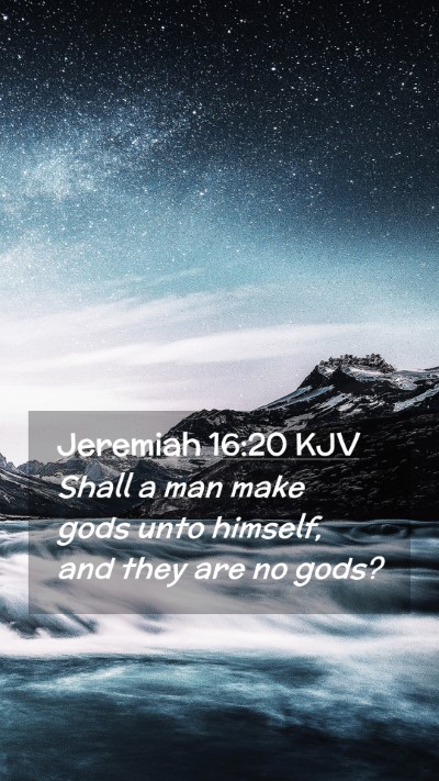Picture 02 - Jeremiah 16:20 KJV Mobile Phone Wallpaper - Shall a man make gods unto himself, and they are - Mobile Bible Verse Wallpaper
