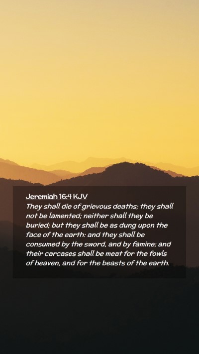 Picture 02 - Jeremiah 16:4 KJV Mobile Phone Wallpaper - They shall die of grievous deaths; they shall not - Mobile Bible Verse Wallpaper