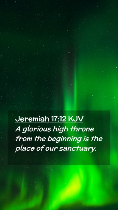 Picture 02 - Jeremiah 17:12 KJV Mobile Phone Wallpaper - A glorious high throne from the beginning is the - Mobile Bible Verse Wallpaper