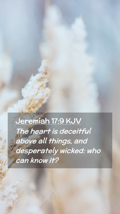 Picture 02 - Jeremiah 17:9 KJV Mobile Phone Wallpaper - The heart is deceitful above all things, and - Mobile Bible Verse Wallpaper