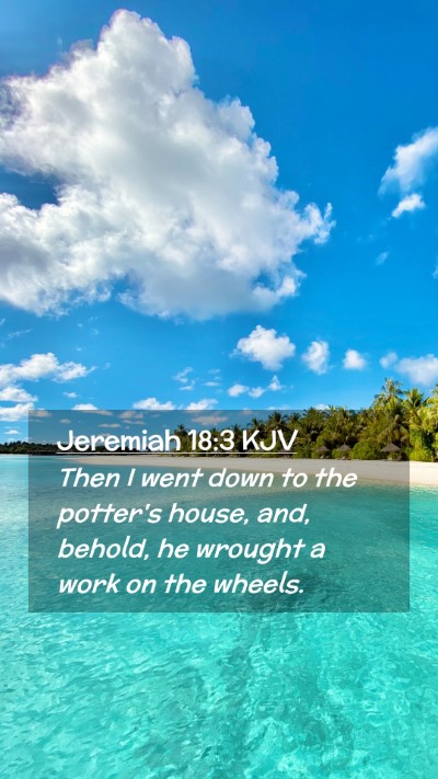 Picture 02 - Jeremiah 18:3 KJV Mobile Phone Wallpaper - Then I went down to the potter's house, and, - Mobile Bible Verse Wallpaper